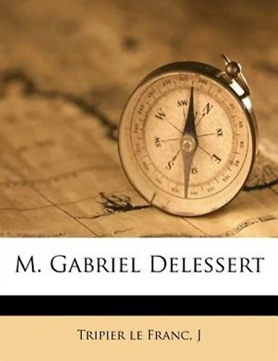 M. Gabriel Delessert  - Primary Source Edition