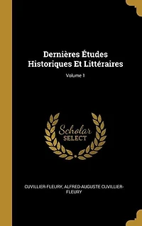 Dernières Études Historiques Et Littéraires; Volume 1