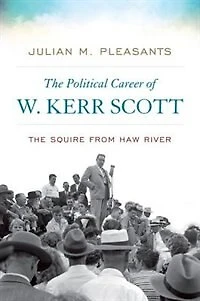 The Political Career of W. Kerr Scott: Squire from Haw River
