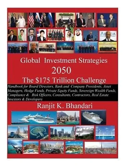 Global Investment Strategies 2050 The $175 Trillion Challenge: Handbook For Board Directors, Bank And Company Presidents, Asset Managers, Hedge Funds, Private Equ