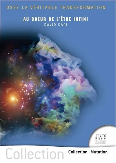 Au coeur de l'être infini: "osez la véritable transformation"
