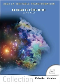 Au coeur de l'être infini: "osez la véritable transformation"