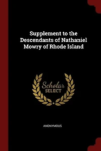 Supplement to the Descendants of Nathaniel Mowry Rhode Island