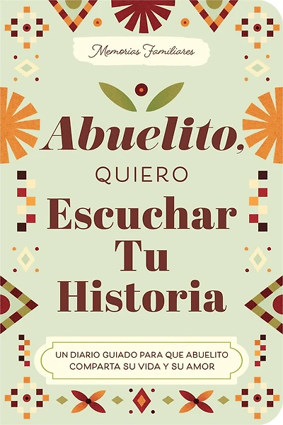 Abuelito, Quiero Escuchar Tu Historia: Un Diario Guiado Para Que Abuelito Comparta Su Vida y Su Amor
