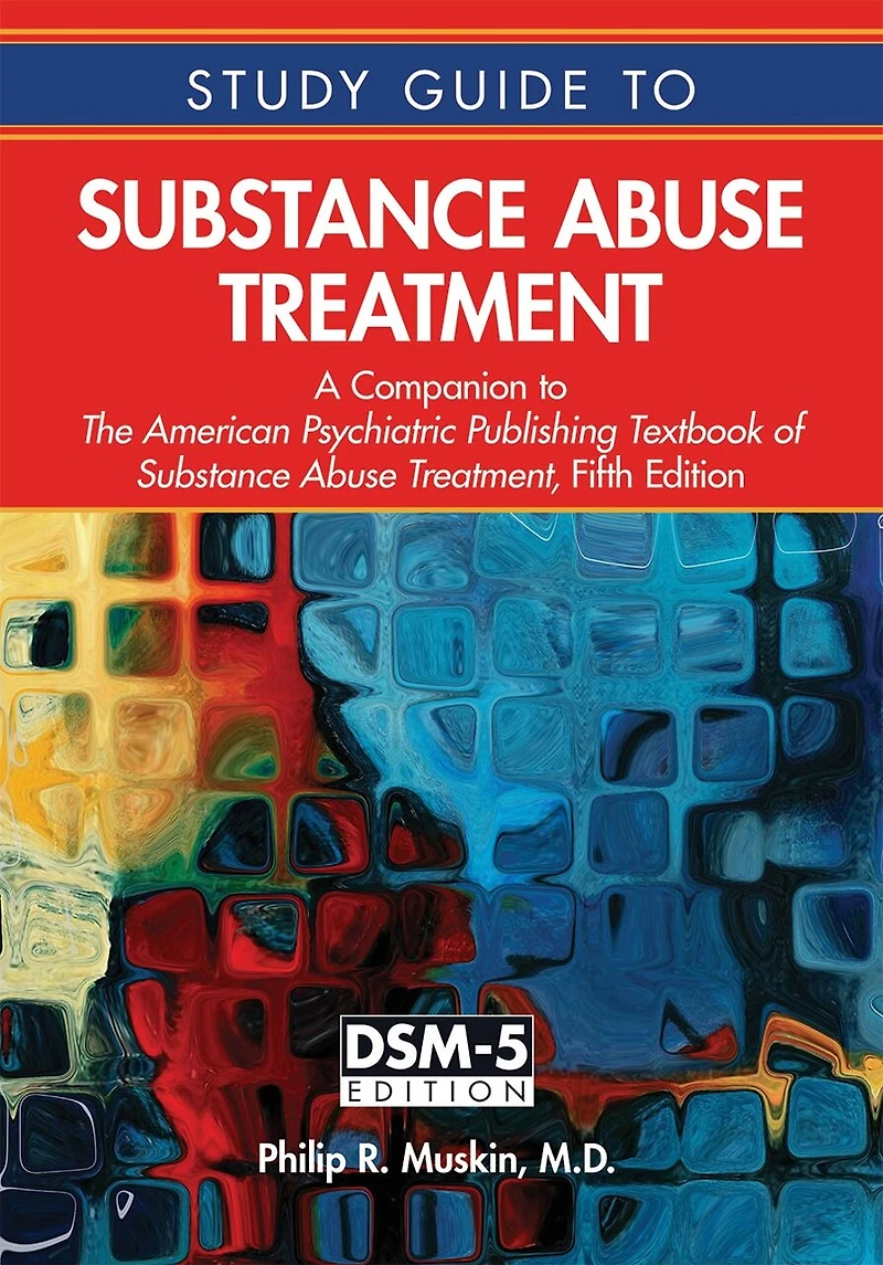 Study Guide to Substance Abuse Treatment: A Companion The American Psychiatric Publishing Textbook of Treatment, Fifth Edition