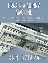 Create A Money Machine: Safe and Reliable Way To Build Your Stock Market Fortune. Read this book get wealthy!