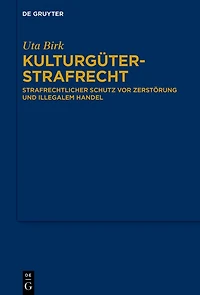 Kulturgüterstrafrecht: Strafrechtlicher Schutz vor Zerstörung und illegalem Handel