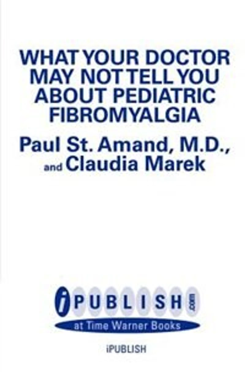What Your Doctor May Not Tell You About (tm): Pediatric Fibromyalgia: A Safe New Treatment Plan For Children