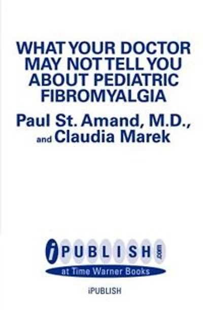 What Your Doctor May Not Tell You About (tm): Pediatric Fibromyalgia: A Safe New Treatment Plan For Children