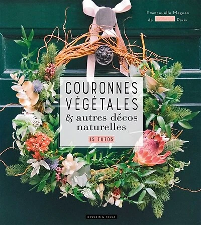 Couronnes végétales & autres décos naturelles : 15 tutos: tutos