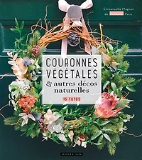 Couronnes végétales & autres décos naturelles : 15 tutos: tutos