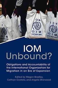 IOM Unbound?: Obligations and Accountability of the International Organization for Migration an Era Expansion