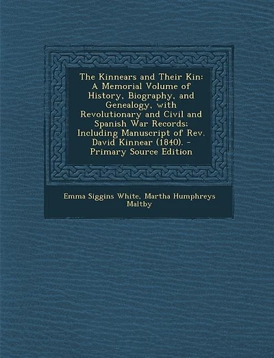 The Kinnears and Their Kin: A Memorial Volume of History, Biography, and Genealogy, with Revolutionary and Civil and Spanish Wa