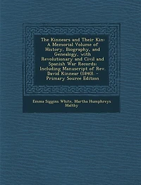 The Kinnears and Their Kin: A Memorial Volume of History, Biography, and Genealogy, with Revolutionary and Civil and Spanish Wa