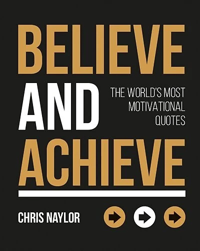 Believe And Achieve: Inspirational Quotes Affirmations For Success Self-Confidence