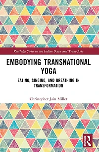 Embodying Transnational Yoga: Eating, Singing, and Breathing Transformation