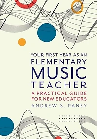 Your First Year as an Elementary Music Teacher: A Practical Guide for New Educators