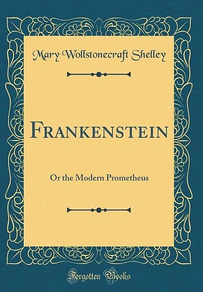 Frankenstein: Or the Modern Prometheus (Classic Reprint)