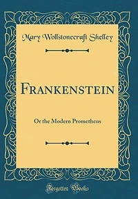Frankenstein: Or the Modern Prometheus (Classic Reprint)