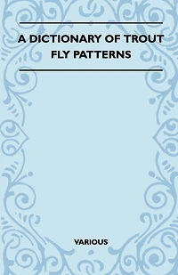 A Dictionary of Trout Fly Patterns