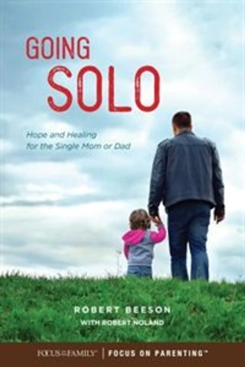 Going Solo: Hope And Healing For The Single Mom Or Dad