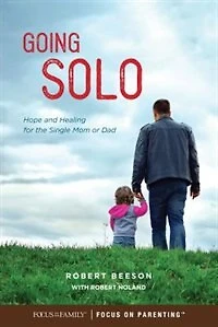 Going Solo: Hope And Healing For The Single Mom Or Dad