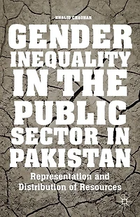 Gender Inequality the Public Sector Pakistan: Representation and Distribution of Resources