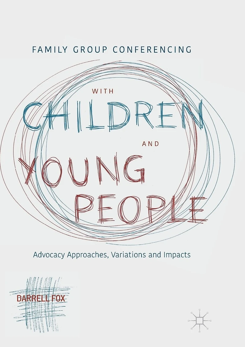 Family Group Conferencing with Children and Young People: Advocacy Approaches, Variations Impacts