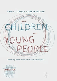Family Group Conferencing with Children and Young People: Advocacy Approaches, Variations Impacts