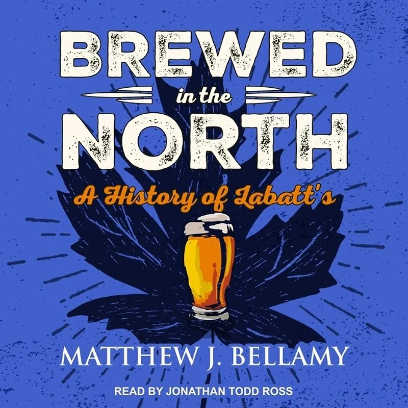 Brewed the North Lib/E: A History of Labatt's