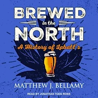 Brewed the North Lib/E: A History of Labatt's
