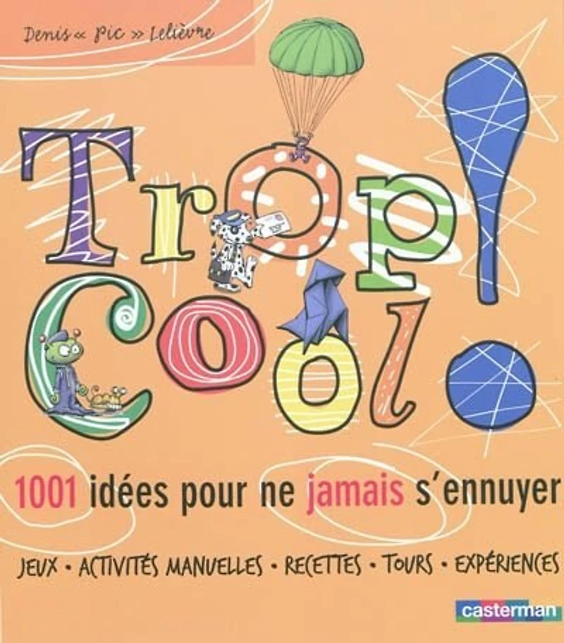 Trop cool ! : 1.001 idées pour ne jamais s'ennuyer: s'ennuyer