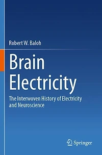 Brain Electricity: The Interwoven History of Electricity and Neuroscience