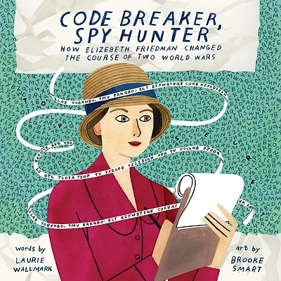 Code Breaker, Spy Hunter: How Elizebeth Friedman Changed the Course of Two World Wars