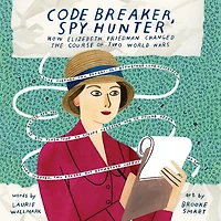 Code Breaker, Spy Hunter: How Elizebeth Friedman Changed the Course of Two World Wars