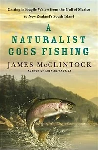 A Naturalist Goes Fishing: Casting Fragile Waters from the Gulf of Mexico to New Zealand's South Island
