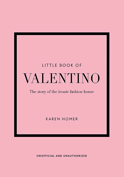 The Little Book of Valentino: The Story of the Iconic Fashion House