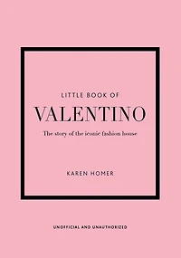 The Little Book of Valentino: The Story of the Iconic Fashion House