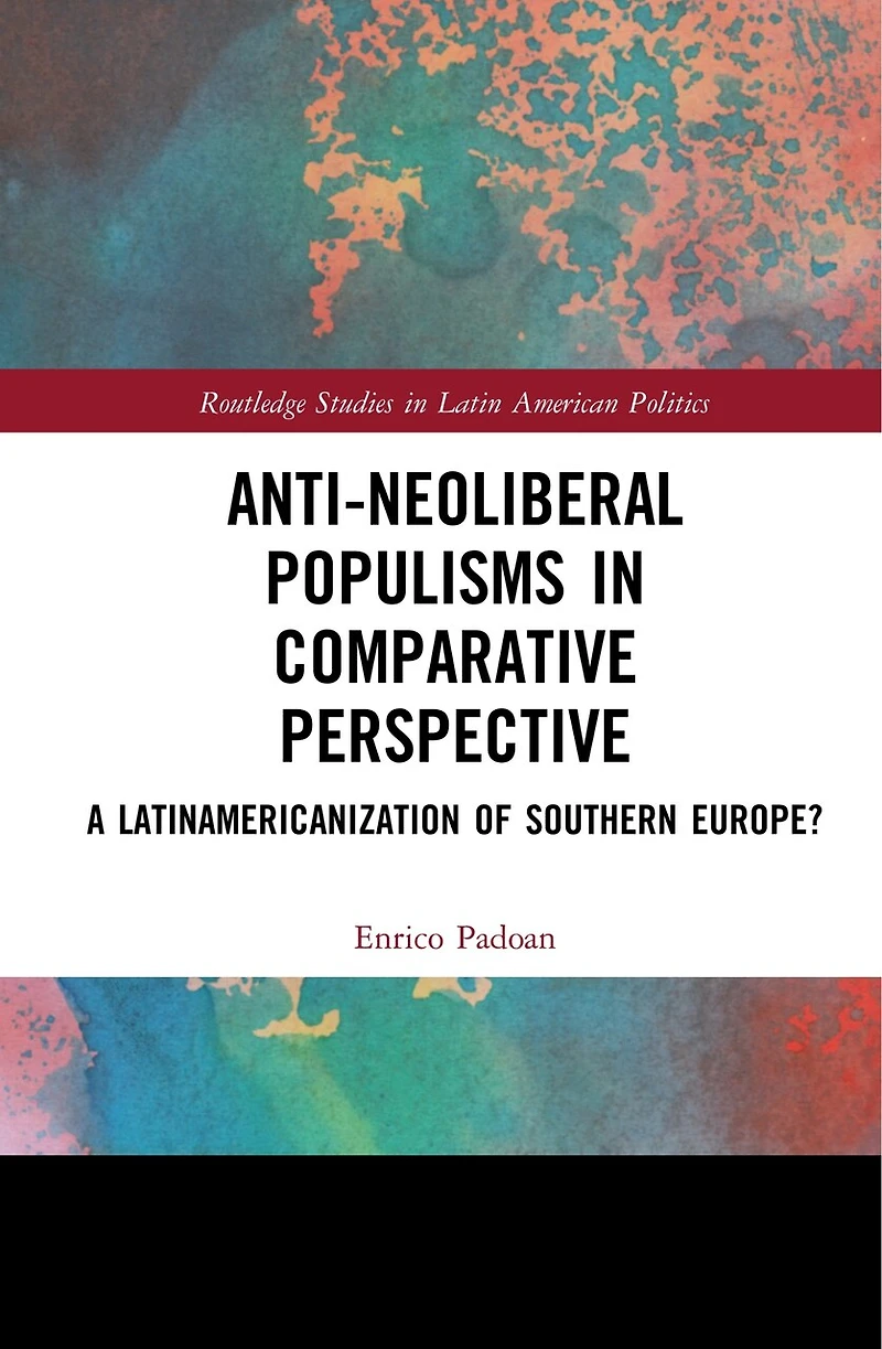 Anti-Neoliberal Populisms Comparative Perspective: A Latinamericanisation of Southern Europe?