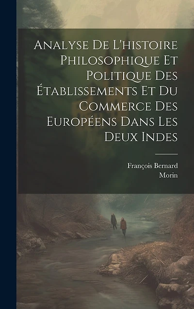 Analyse De L'histoire Philosophique Et Politique Des Établissements Et Du Commerce Des Européens Dans Les Deux Indes