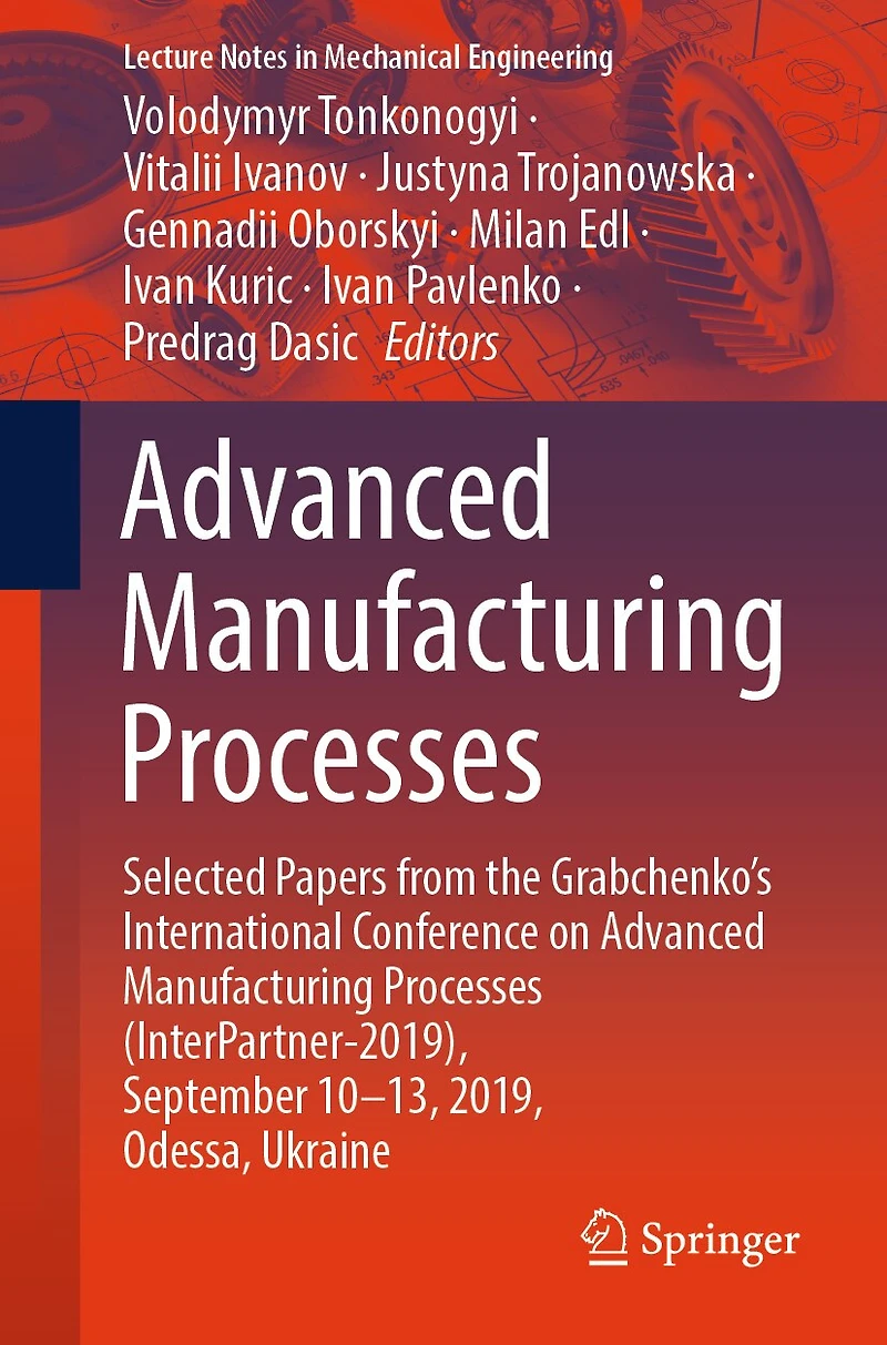 Advanced Manufacturing Processes: Selected Papers from the Grabchenko's International Conference on Processes (InterPartner-2019), September 10-13, 2019, Odessa, Ukraine