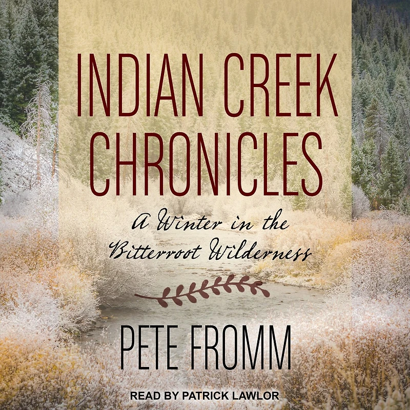 Indian Creek Chronicles Lib/E: A Winter the Bitterroot Wilderness