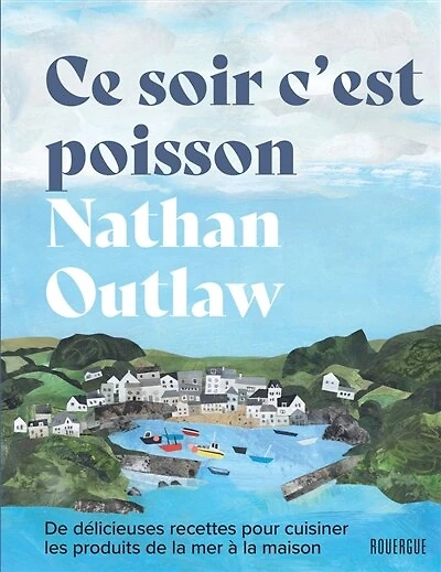 Ce soir c'est poisson: de délicieuses recettes pour cuisiner les produits de la mer à la maison