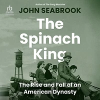 The Spinach King: Rise and Fall of an American Dynasty