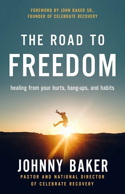 The Road to Freedom: Healing from Your Hurts, Hang-ups