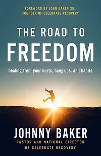 The Road to Freedom: Healing from Your Hurts, Hang-ups