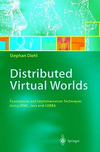 Distributed Virtual Worlds: Foundations and Implementation Techniques Using VRML, Java, CORBA