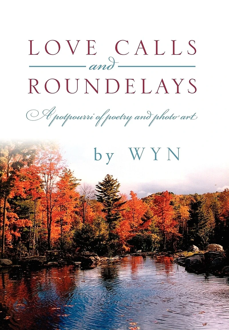 Love Calls and Roundelays: A Potpourri of Poetry Photo Art