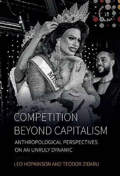 Competition beyond Capitalism: Anthropological Perspectives on an Unruly Dynamic
