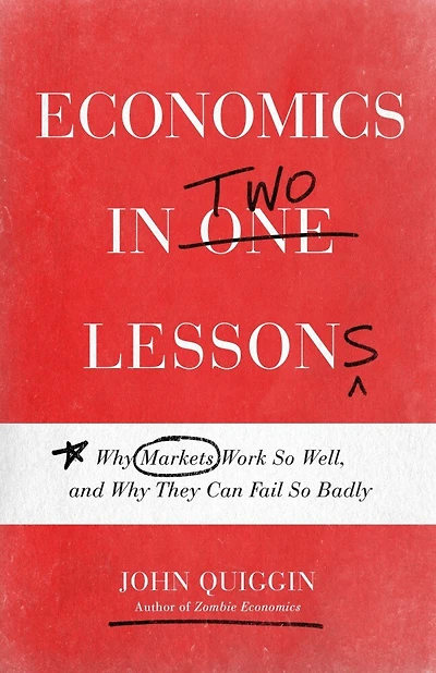 Economics Two Lessons: Why Markets Work So Well, and They Can Fail Badly